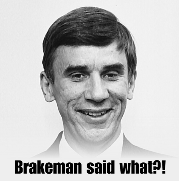 Brakeman Said What